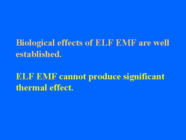 Biological effects of ELF EMF are well established. ELF EMF cannot produce significant thermal