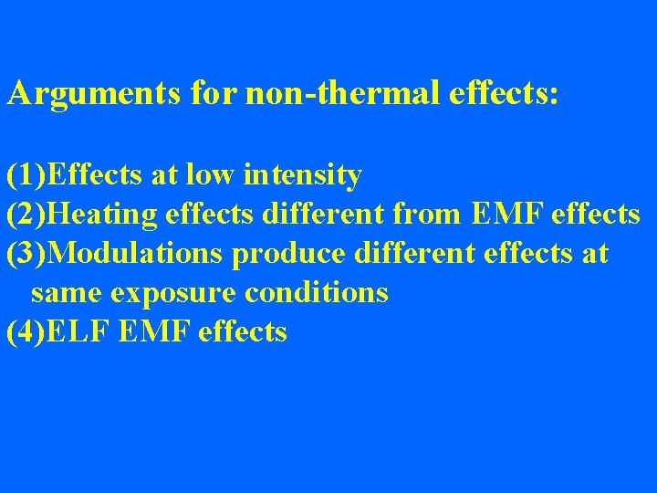 Arguments for non-thermal effects: (1)Effects at low intensity (2)Heating effects different from EMF effects