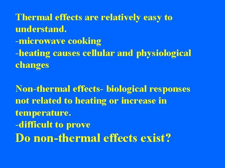 Thermal effects are relatively easy to understand. -microwave cooking -heating causes cellular and physiological