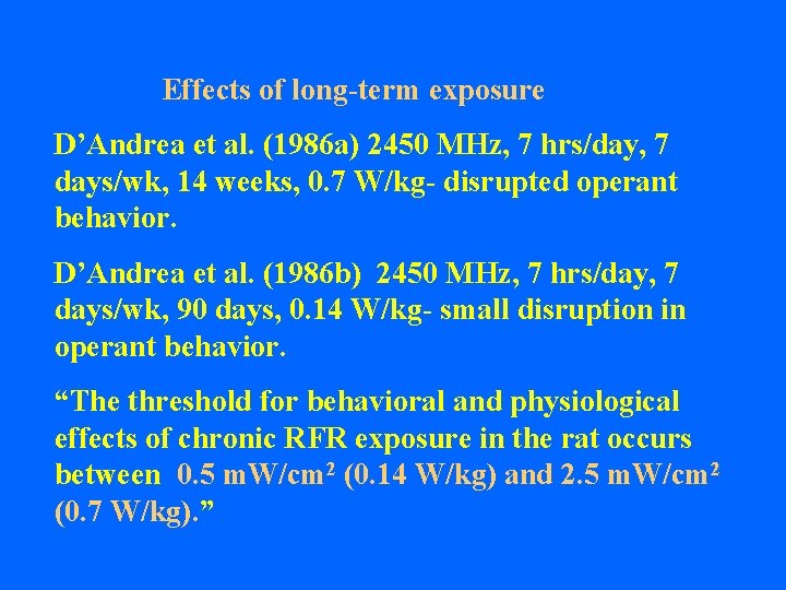  Effects of long-term exposure D’Andrea et al. (1986 a) 2450 MHz, 7 hrs/day,