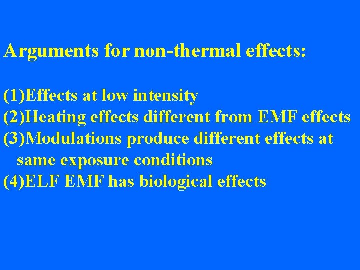 Arguments for non-thermal effects: (1)Effects at low intensity (2)Heating effects different from EMF effects