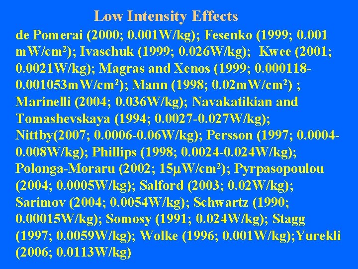 Low Intensity Effects de Pomerai (2000; 0. 001 W/kg); Fesenko (1999; 0. 001 m.