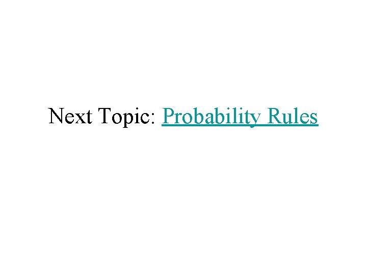 Next Topic: Probability Rules 