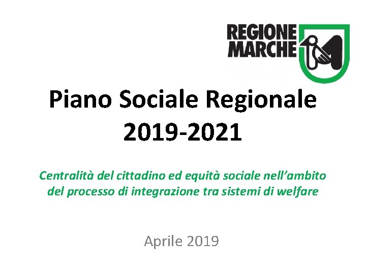Piano Sociale Regionale 2019 -2021 Centralità del cittadino ed equità sociale nell’ambito del processo Piano Sociale Regionale 2019 -2021 Centralità del cittadino ed equità sociale nell’ambito del processo