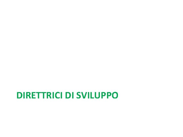 DIRETTRICI DI SVILUPPO DIRETTRICI DI SVILUPPO