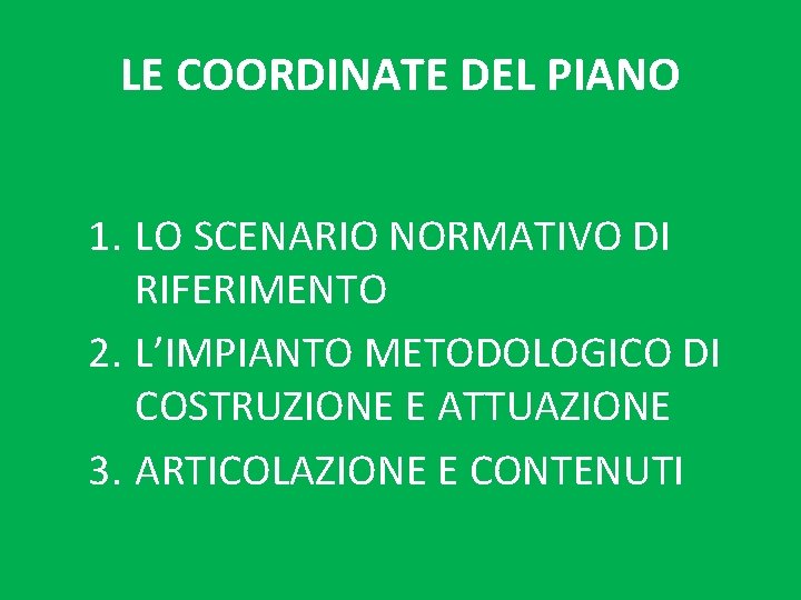 LE COORDINATE DEL PIANO 1. LO SCENARIO NORMATIVO DI RIFERIMENTO 2. L’IMPIANTO METODOLOGICO DI LE COORDINATE DEL PIANO 1. LO SCENARIO NORMATIVO DI RIFERIMENTO 2. L’IMPIANTO METODOLOGICO DI