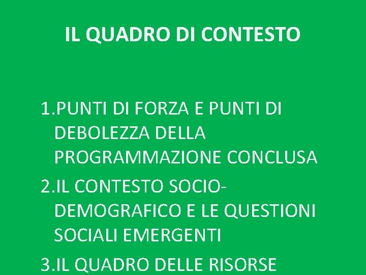 IL QUADRO DI CONTESTO 1. PUNTI DI FORZA E PUNTI DI DEBOLEZZA DELLA PROGRAMMAZIONE IL QUADRO DI CONTESTO 1. PUNTI DI FORZA E PUNTI DI DEBOLEZZA DELLA PROGRAMMAZIONE