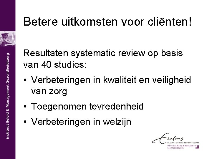 Betere uitkomsten voor cliënten! Resultaten systematic review op basis van 40 studies: • Verbeteringen