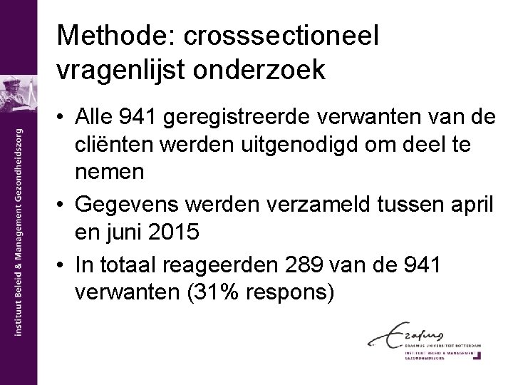 Methode: crosssectioneel vragenlijst onderzoek • Alle 941 geregistreerde verwanten van de cliënten werden uitgenodigd