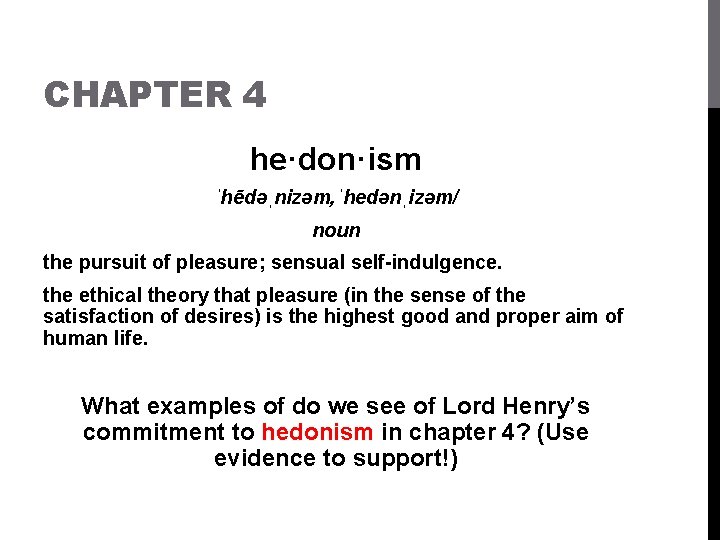 CHAPTER 4 he·don·ism ˈhēdəˌnizəm, ˈhedənˌizəm/ noun the pursuit of pleasure; sensual self-indulgence. the ethical