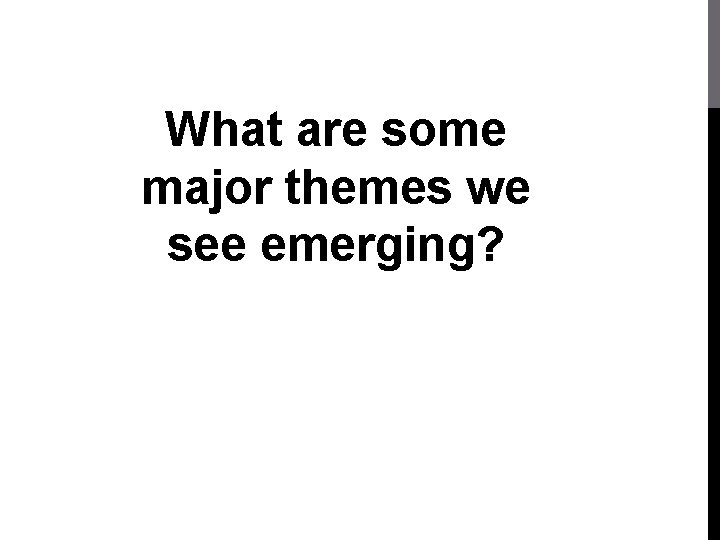 What are some major themes we see emerging? 