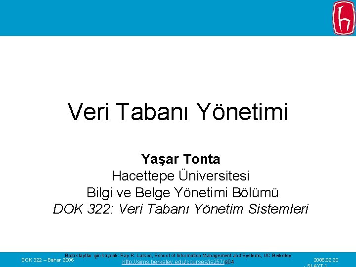 Veri Tabanı Yönetimi Yaşar Tonta Hacettepe Üniversitesi Bilgi ve Belge Yönetimi Bölümü DOK 322: