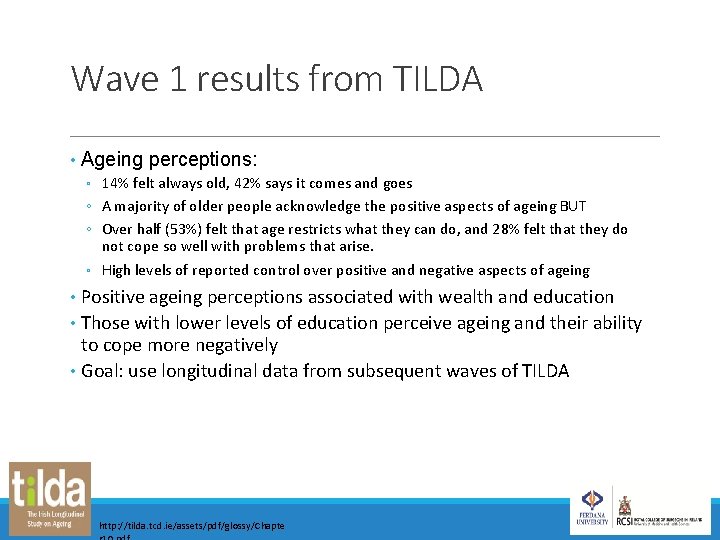 Wave 1 results from TILDA • Ageing perceptions: ◦ 14% felt always old, 42%