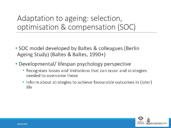 Adaptation to ageing: selection, optimisation & compensation (SOC) • SOC model developed by Baltes