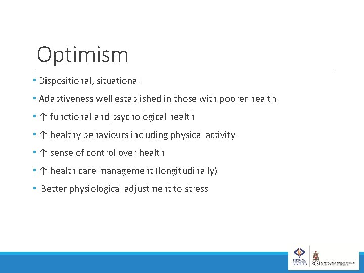 Optimism • Dispositional, situational • Adaptiveness well established in those with poorer health •