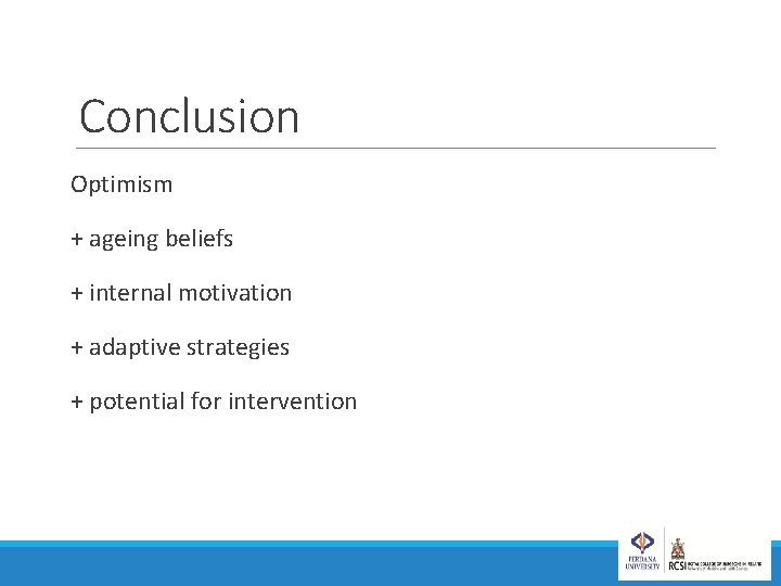 Conclusion Optimism + ageing beliefs + internal motivation + adaptive strategies + potential for