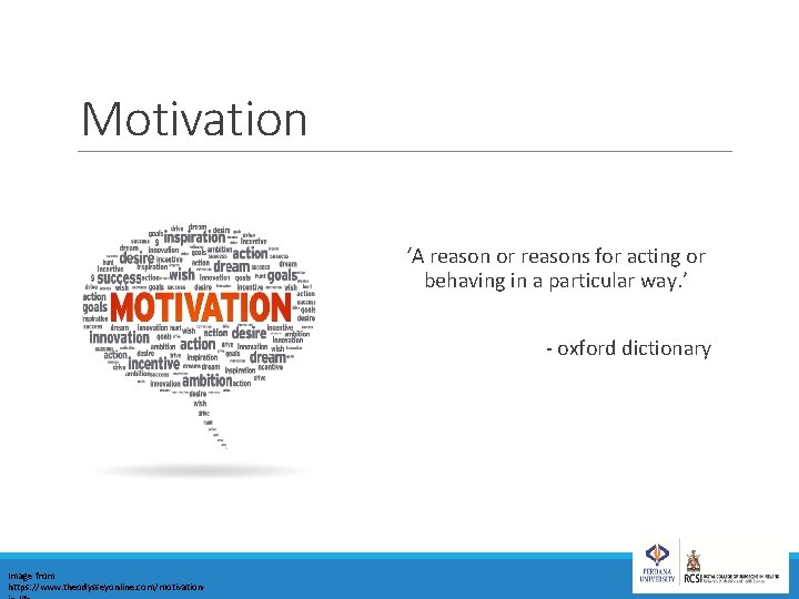 Motivation ‘A reason or reasons for acting or behaving in a particular way. ’