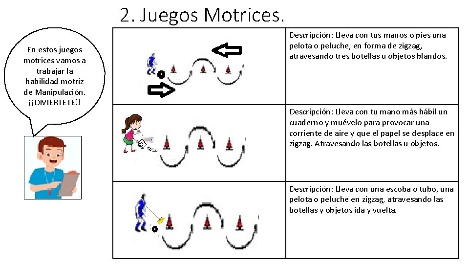 2. Juegos Motrices. En estos juegos motrices vamos a trabajar la habilidad motriz de