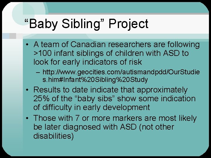 “Baby Sibling” Project • A team of Canadian researchers are following >100 infant siblings