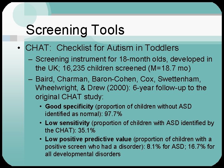 Screening Tools • CHAT: Checklist for Autism in Toddlers – Screening instrument for 18