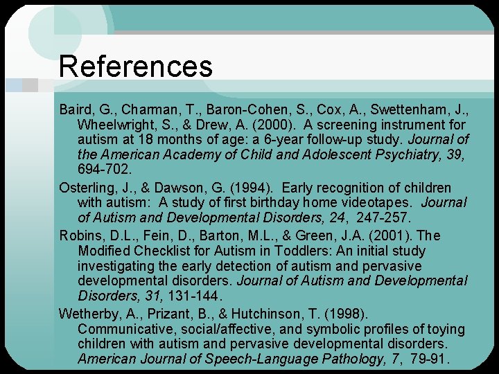 References Baird, G. , Charman, T. , Baron-Cohen, S. , Cox, A. , Swettenham,