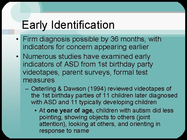 Early Identification • Firm diagnosis possible by 36 months, with indicators for concern appearing