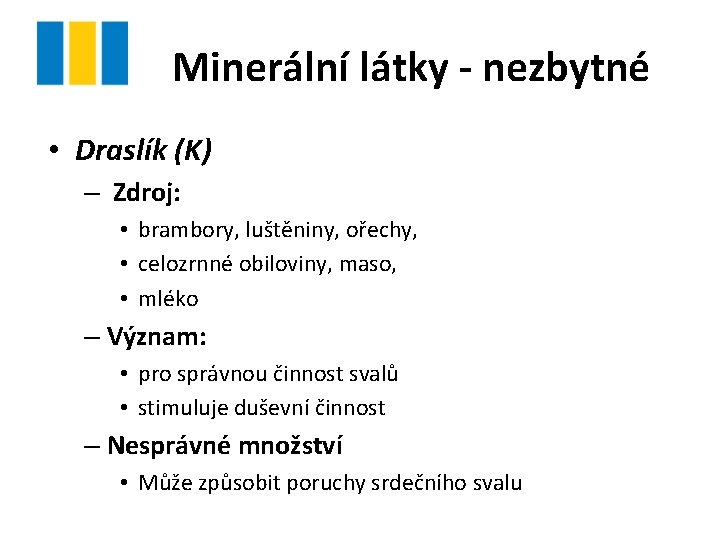 Minerální látky - nezbytné • Draslík (K) – Zdroj: • brambory, luštěniny, ořechy, •