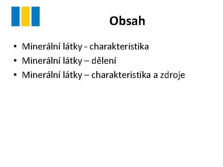 Obsah • Minerální látky - charakteristika • Minerální látky – dělení • Minerální látky