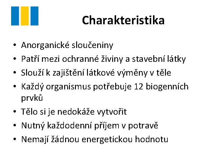 Charakteristika Anorganické sloučeniny Patří mezi ochranné živiny a stavební látky Slouží k zajištění látkové