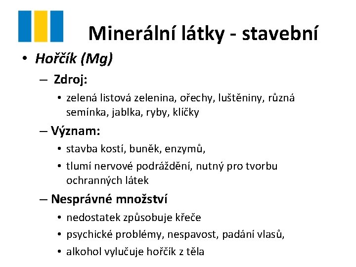 Minerální látky - stavební • Hořčík (Mg) – Zdroj: • zelená listová zelenina, ořechy,