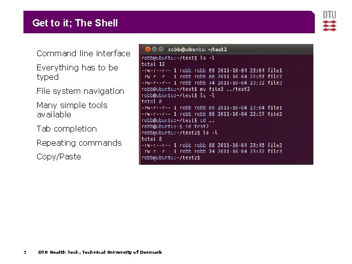 Get to it; The Shell Command line interface Everything has to be typed File