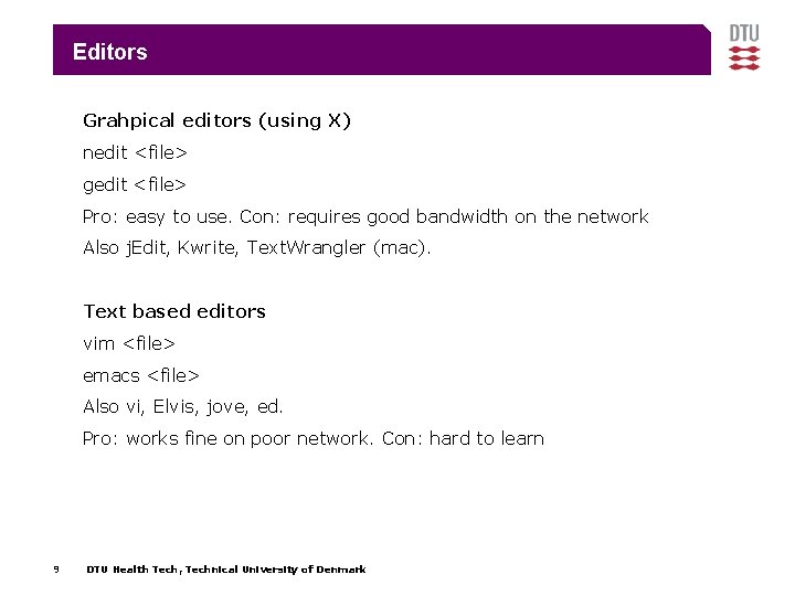 Editors Grahpical editors (using X) nedit <file> gedit <file> Pro: easy to use. Con: