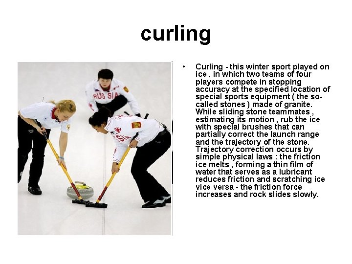 curling • Curling - this winter sport played on ice , in which two