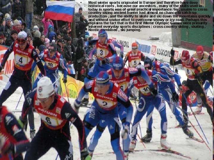  • Most winter sports originated in Europe and therefore have deep historical roots