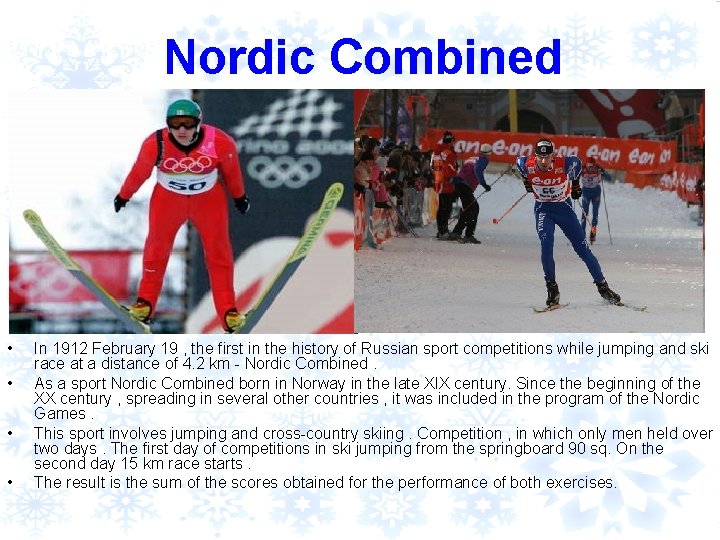 Nordic Combined • • In 1912 February 19 , the first in the history