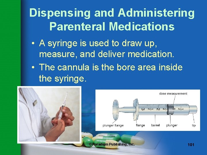 Dispensing and Administering Parenteral Medications • A syringe is used to draw up, measure,