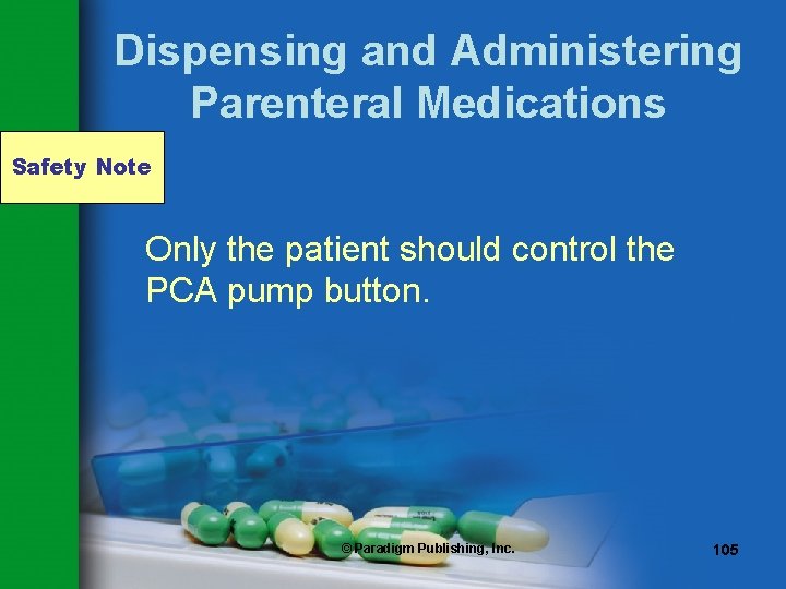 Dispensing and Administering Parenteral Medications Safety Note Only the patient should control the PCA