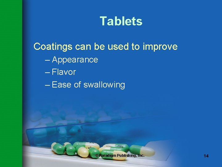Tablets Coatings can be used to improve – Appearance – Flavor – Ease of