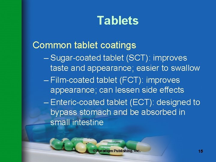 Tablets Common tablet coatings – Sugar-coated tablet (SCT): improves taste and appearance; easier to