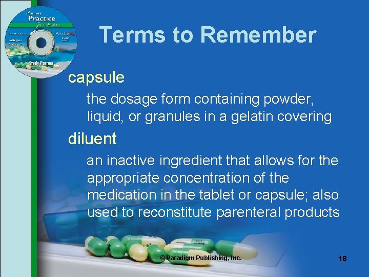 Terms to Remember capsule the dosage form containing powder, liquid, or granules in a