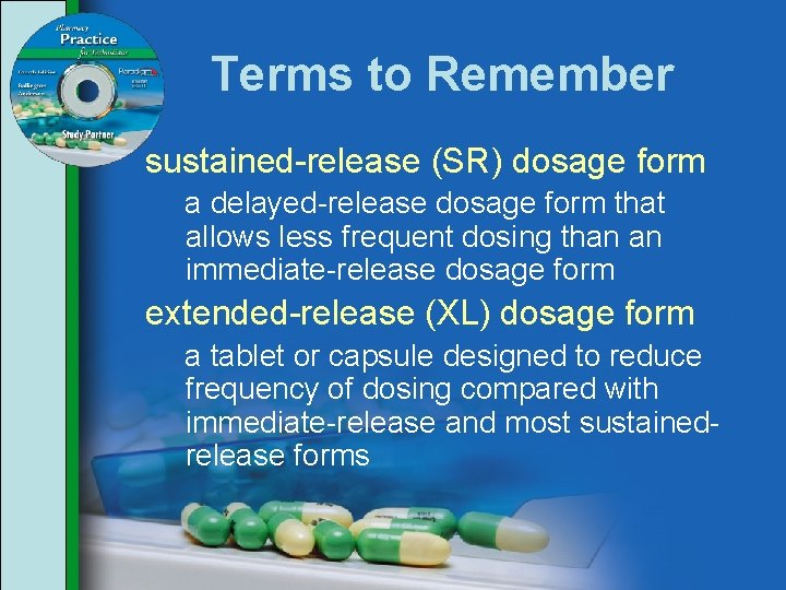 Terms to Remember sustained-release (SR) dosage form a delayed-release dosage form that allows less
