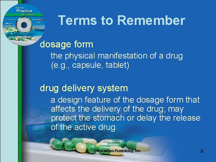 Terms to Remember dosage form the physical manifestation of a drug (e. g. ,