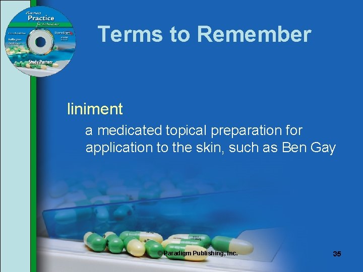 Terms to Remember liniment a medicated topical preparation for application to the skin, such