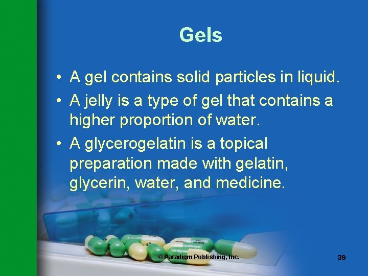 Gels • A gel contains solid particles in liquid. • A jelly is a