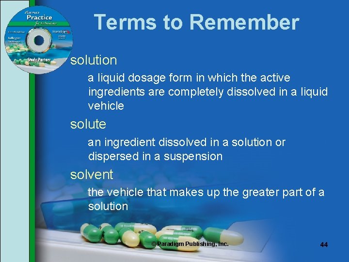 Terms to Remember solution a liquid dosage form in which the active ingredients are