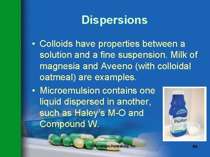 Dispersions • Colloids have properties between a solution and a fine suspension. Milk of
