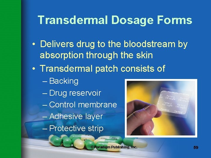 Transdermal Dosage Forms • Delivers drug to the bloodstream by absorption through the skin