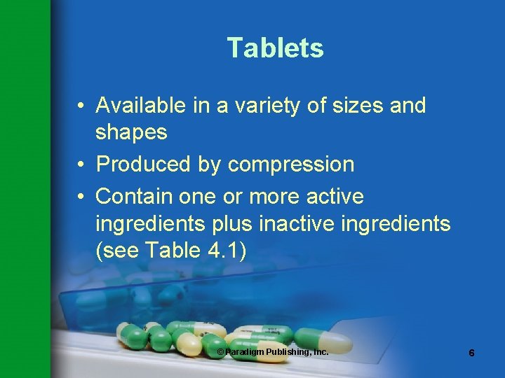 Tablets • Available in a variety of sizes and shapes • Produced by compression