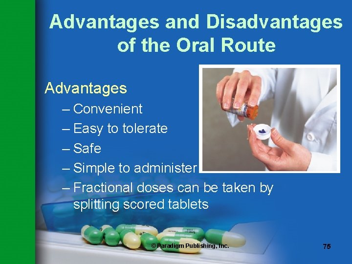 Advantages and Disadvantages of the Oral Route Advantages – Convenient – Easy to tolerate