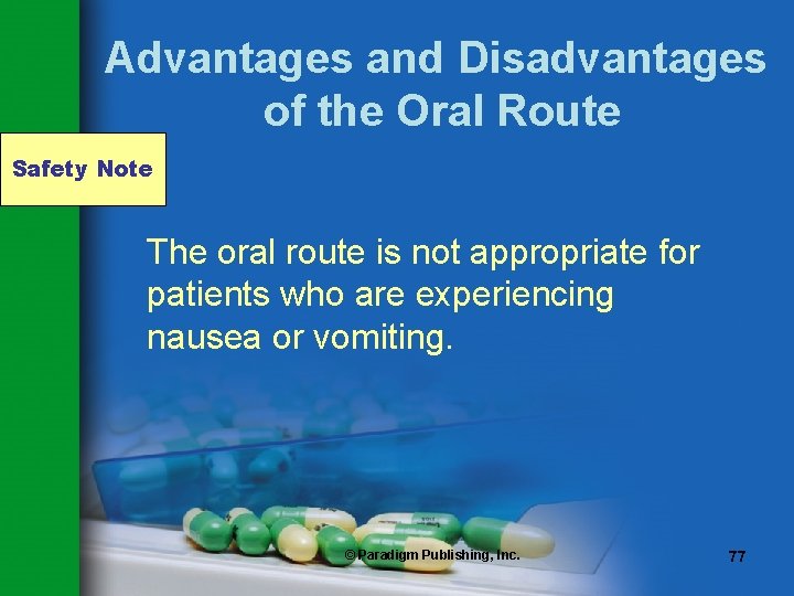 Advantages and Disadvantages of the Oral Route Safety Note The oral route is not